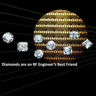 Diamonds are an RF Engineers Best Friend
