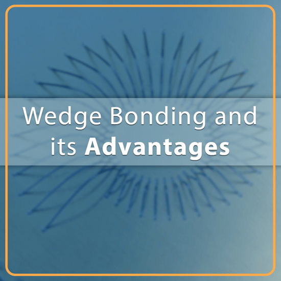 Wedge Bonding and its Advantages