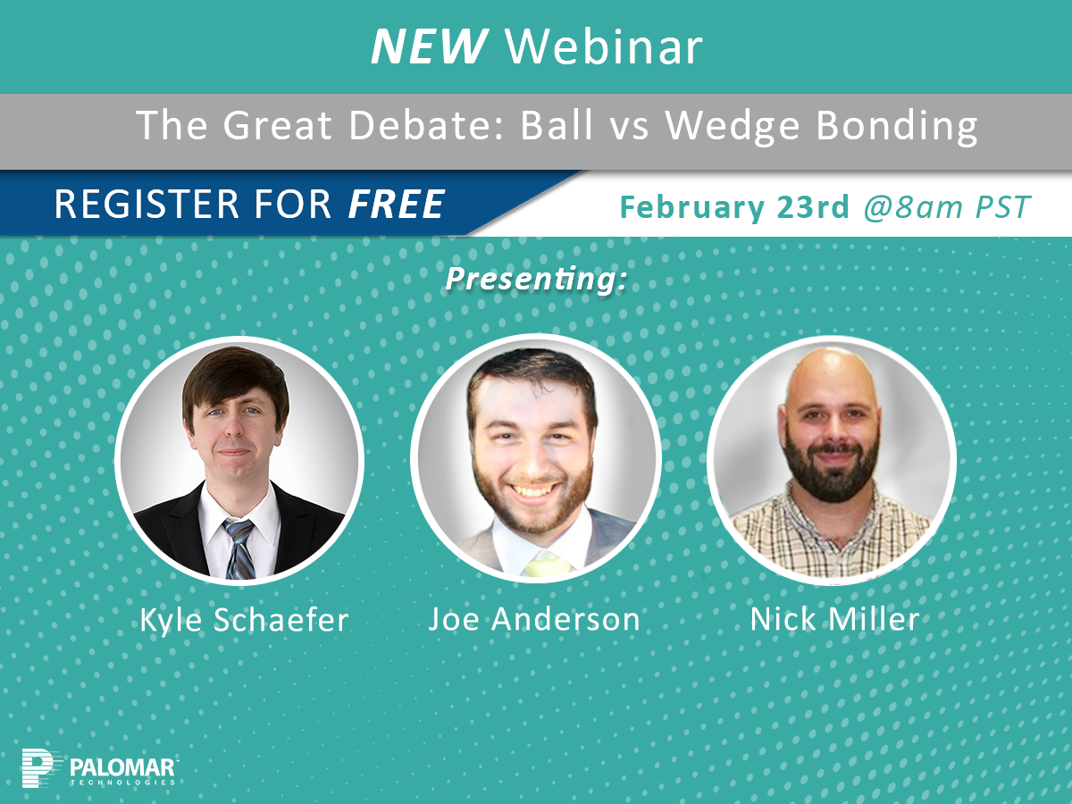 Palomar Technologies offers Free Webinar – The Great Debate: Ball Bonding  vs Wedge Bonding