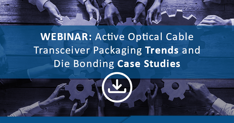 Active Optical Cable Transceiver Packaging Trends and Die Bonding Case Studies