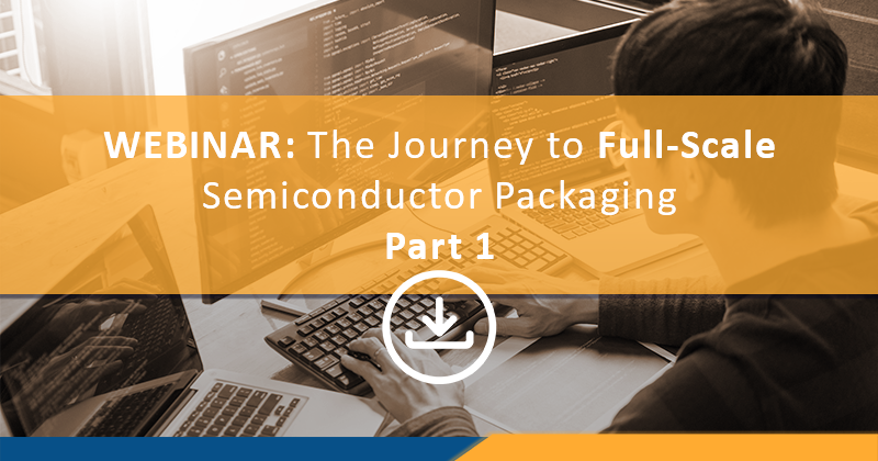 Journey into full scale Semiconductor Packaging