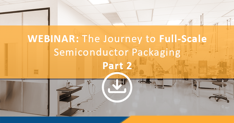 Journey into full scale Semiconductor Packaging