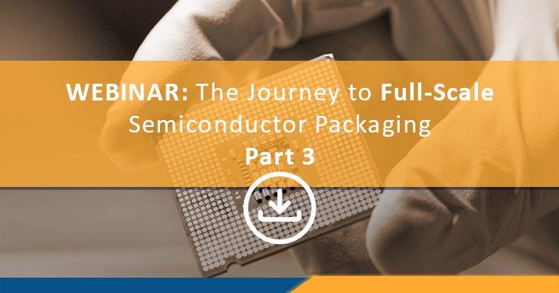 Journey into full scale Semiconductor Packaging