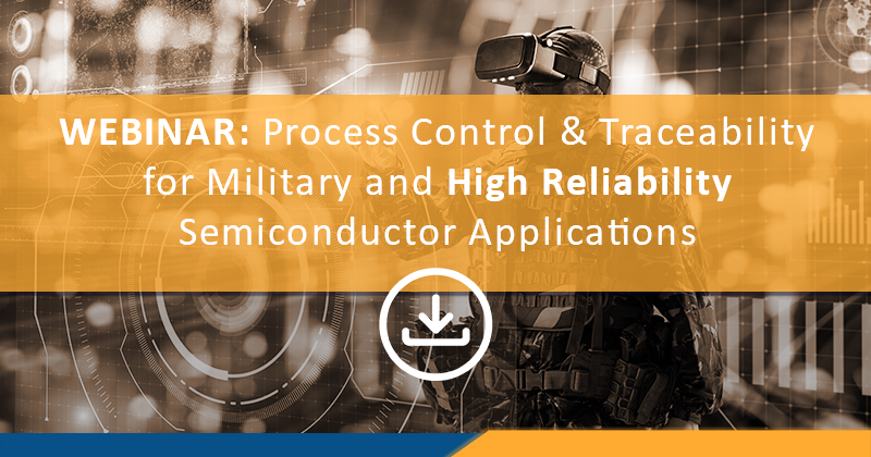 Process Control and Traceability for Military and High Reliability Semiconductor Applications
