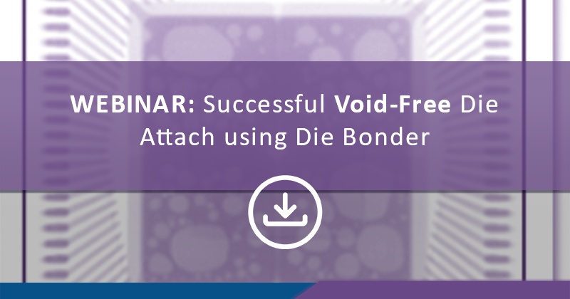 Successful Void-Free Die Attach using Die Bonder
