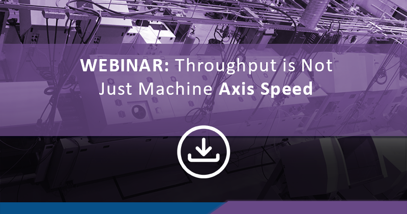 Throughput is Not Just Machine Axis Speed