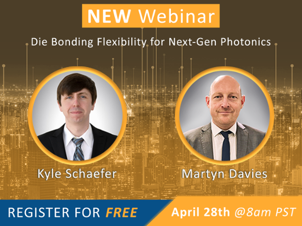 Webinar on Unparalleled Die Bonding Flexibility for Next-Gen Photonics Packaging