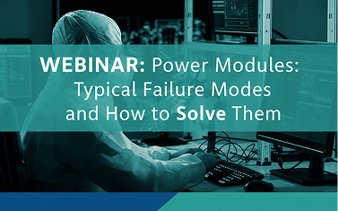 功率模块： 常见的失效现象及解决方案 (Power Modules: Typical Failure Modes and How to Solve Them)
