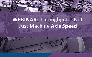 Throughput is Not Just Machine Axis Speed